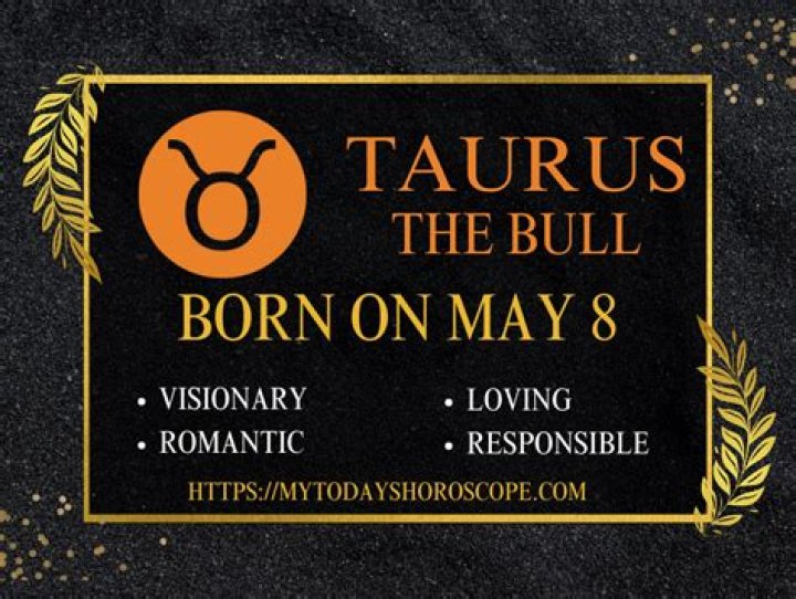 May 8 Zodiac is Taurus, Birthdays and Horoscope